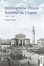 Millileştirme Öncesi İstanbul’da Ulaşım (1869-1938) kapağı