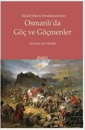Osmanlı’da Göç ve Göçmenler : Klasik Dönem Örneklemeleriyle kapağı