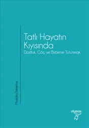 Tatlı Hayatın Kıyısında : Dostluk Göç ve Birbirine Tutunmak kapağı