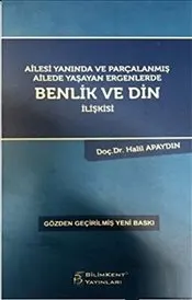 Ailesi Yanında ve Parçalanmış Ailede Yaşayan Ergenlerde Benlik ve Din İlişkisi kapağı