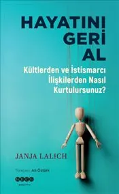 Hayatını Geri Al : Kültlerden ve İstismarcı İlişkilerden Nasıl Kurtulursunuz ? kapağı