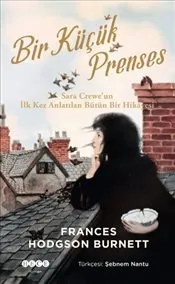 Bir Küçük Prenses : Sara Crewe’un İlk Kez Anlatılan Bütün Bir Hikayesi kapağı