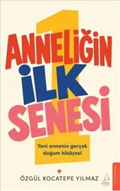 Anneliğin İlk Senesi : Yeni Annenin Gerçek Doğum Hikâyesi kapağı