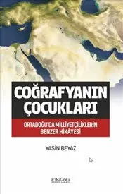 Coğrafyanın Çocukları : Ortadoğu’da Milliyetçiliklerin Benzer Hikayesi kapağı