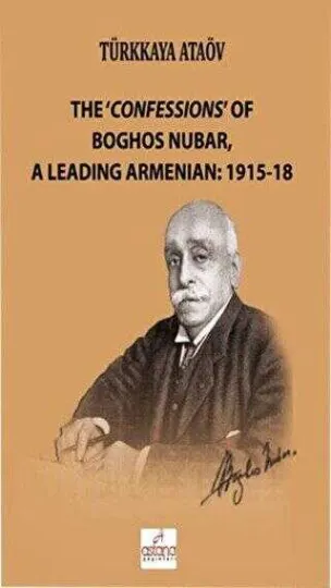 The `Confessions` Of Boghos Nubar,A Leading Armenian: 1915-18 kapağı