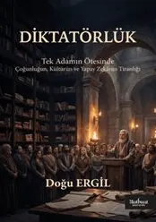 Diktatörlük : Tek Adamın Ötesinde:  Çoğunluğun Kültürün ve Yapay Zekanın Tiranlığı kapağı