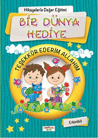 Hikayelerle Değer Eğitimi - Bir Dünya Hediye - Teşekkür Ederim Allahım kapağı
