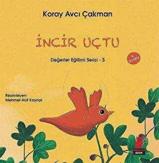 İncir Uçtu - Değerler Eğitimi Serisi - 3 kapağı
