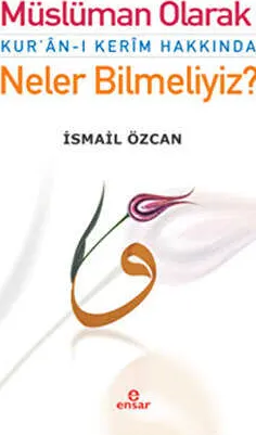 Müslüman Olarak Kur`an-ı Kerim Hakkında Neler Bilmeliyiz? kapağı