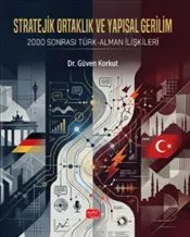 Stratejik Ortaklık ve Yapısal  Gerilim : 2000 Sonrası Türk-Alman İlişkileri kapağı