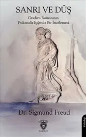 Sanrı ve Düş : Gradiva Romanının Psikanaliz Işığında Bir İncelemesi kapağı