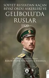 Sovyet Rusya’dan Kaçan Beyaz Ordu Askerleri ve Gelibolu’da Ruslar 1920 kapağı