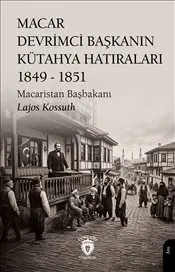 Macar Devrimci Başkanın Kütahya Hatıraları 1849 - 1851 kapağı