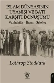 İslam Dünyasının Uyanışı ve Batı Karşıtı Dönüşümü : Vahhabilik - İhvan – Selefiye kapağı