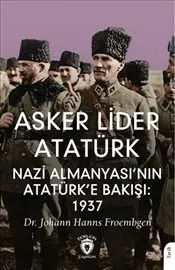 Asker Lider Atatürk Nazi Almanyası’nın Atatürk’e Bakışı : 1937 kapağı