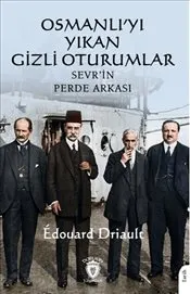 Osmanlı’yı Yıkan Gizli Oturumlar : Sevr’in Perde Arkası kapağı