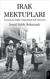 Irak Mektupları : Osmanlı’nın İngiliz Gölgesindeki Irak Vilayetleri kapağı