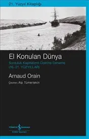 El Konulan Dünya : Sonluluk Kapitalizmi Üzerine Deneme - 16. – 21.YÜZYILLAR kapağı