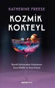 Kozmik Kokteyl : Büyük Patlamadan Günümüze Kara Madde ve Kara Enerji kapağı