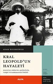 Kral Leopold’un Hayaleti : Kolonyal Afrika’da Açgözlülük Vahşet ve Kahramanlık Öyküsü kapağı