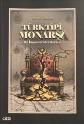 Türk Tipi Monarşi : Bir İmparatorluk Çökerken kapağı