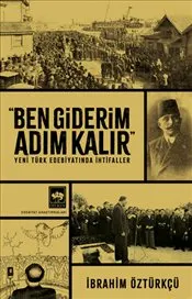 Ben Giderim Adım Kalır : Yeni Türk Edebiyatında İhtifaller kapağı