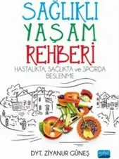 Sağlıklı Yaşam Rehberi : Hastalıkta Sağlıkta ve Sporda Beslenme kapağı