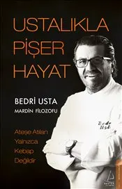Ustalıkla Pişer Hayat : Ateşe Atılan Yalnızca Kebap Değildir kapağı