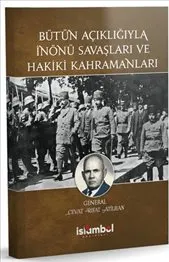 Bütün Açıklığıyla İnönü Savaşları ve Hakiki Kahramanları kapağı