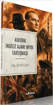 Atatürk İngiliz Ajanı Mıydı Tartışması kapağı