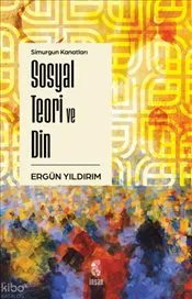 Simurgun Kanatları Sosyal Teori ve Din kapağı
