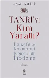 Tanrı'yı Kim Yarattı ? Felsefe ve Kozmoloji Işığında Bir İnceleme kapağı