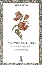 Tasavvufi Gelenekte Aşk ve Hakikat : Mecazdan Hakikate Aşk Hakikatten Mecaza Söz kapağı