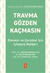 Travma Gözden Kaçmasın : Ebeveyn ve Çocuklar İçin İyileşme Rehberi kapağı