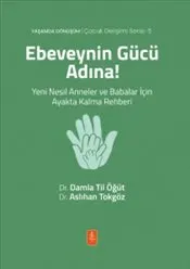 Ebeveynin Gücü Adına ! Yeni Nesil Anneler ve Babalar İçin Ayakta Kalma Rehberi kapağı