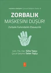 Zorbalık Maskesini Düşür! Zorbalık Farkındalıklı Ebeveynlik kapağı