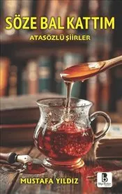 Söze Bal Kattım : Atasözlü Şiirler kapağı