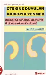 Ötekine Duyulan Korkuyu Yenmek : Kendini Özgürleştir İnsanlarla Bağ Kurmaktan Çekinme! kapağı