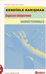 Kendinle Barışmak : Özgüven Geliştirmek kapağı