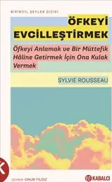 Öfkeyi Evcilleştirmek : Öfkeyi Anlamak ve Bir Müttefik Hâline Getirmek İçin Ona Kulak Vermek kapağı