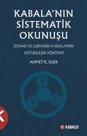 Kabala’nın Sistematik Okunuşu : Zohar ve Lurianik Kabala’nın Bütünleşik Yöntemi kapağı