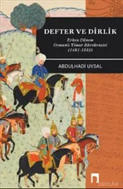 Defter ve Dirlik Erken Dönem Osmanlı Timar Bürokrasisi : 1481-1531 kapağı