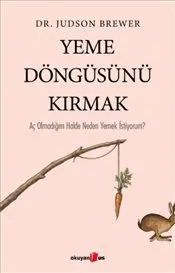 Yeme Döngüsünü Kırmak : Aç Olmadığım Halde Neden Yemek İstiyorum ? kapağı