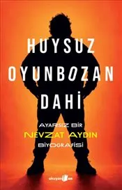 Huysuz Oyunbozan Dahi : Ayarsız Bir Nevzat Aydın Biyografisi kapağı
