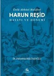 Ünlü Abbasi Halifesi Harun Reşid Hayatı ve Dönemi kapağı