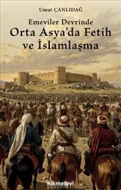 Emeviler Devrinde Orta Asya'da Fetih ve İslamlaşma kapağı