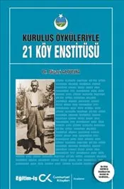 Kuruluş Öyküleriyle 21 Köy Enstitüsü kapağı