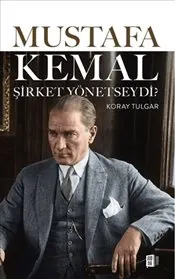 Mustafa Kemal Şirket Yönetseydi kapağı