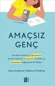 Amaçsız Genç : Çocukların Daha İyi Öğrenmesini Kendini Daha İyi Hissetmesini ve Daha İyi Yaşamasını kapağı
