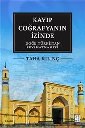 Kayıp Coğrafyanın İzinde : Doğu Türkistan Seyahatnamesi kapağı